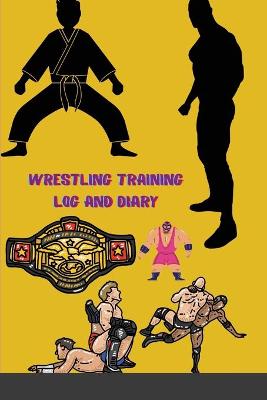 Book cover for Wrestling Training Log and Diary