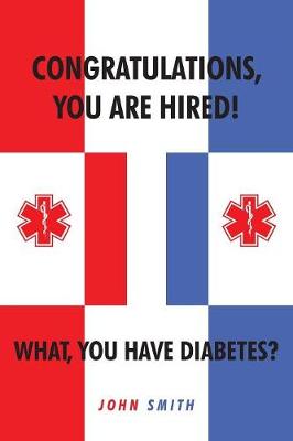 Book cover for Congratulations, You are Hired! What, you Have Diabetes?