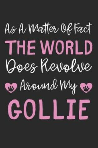 Cover of As A Matter Of Fact The World Does Revolve Around My Gollie
