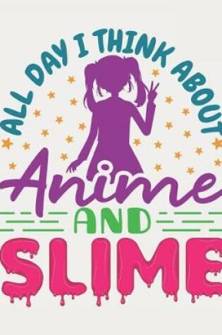 Cover of All Day I Think About Anime And Slime