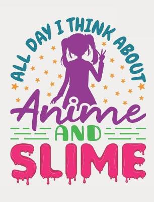 Book cover for All Day I Think About Anime And Slime