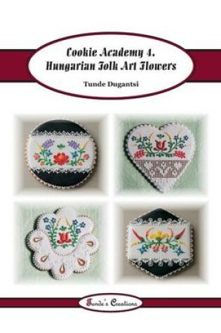 Cover of Cookie Academy 4. - Hungarian Folk Art Flowers