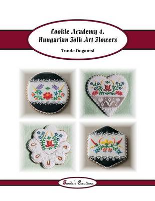 Cover of Cookie Academy 4. - Hungarian Folk Art Flowers