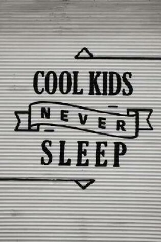 Cover of Cool Kids Never Sleep