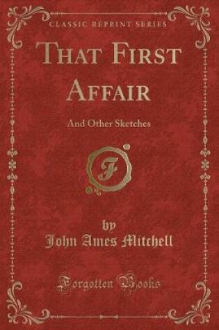 Cover of That First Affair: And Other Sketches (Classic Reprint)