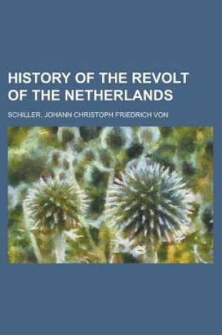 Cover of History of the Revolt of the Netherlands - Volume 01