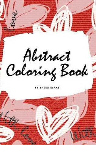 Cover of Valentine's Day Abstract Coloring Book for Teens and Young Adults (8.5x8.5 Coloring Book / Activity Book)