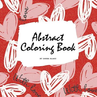 Book cover for Valentine's Day Abstract Coloring Book for Teens and Young Adults (8.5x8.5 Coloring Book / Activity Book)