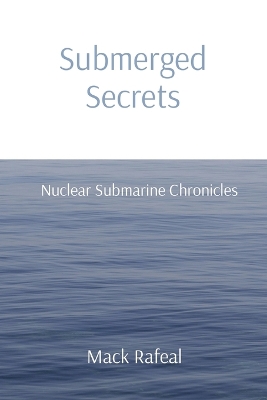 Book cover for Submerged Secrets: Nuclear Submarine Chronicles