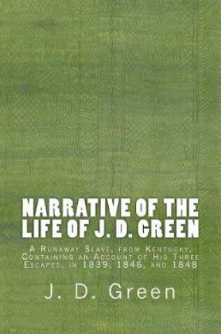 Cover of Narrative of the Life of J. D. Green