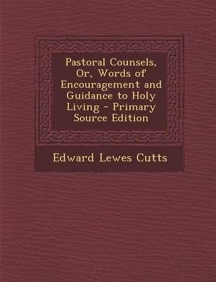 Book cover for Pastoral Counsels, Or, Words of Encouragement and Guidance to Holy Living - Primary Source Edition