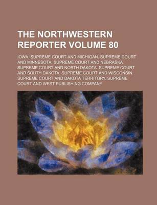Book cover for The Northwestern Reporter Volume 80
