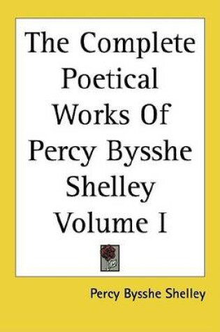 Cover of The Complete Poetical Works of Percy Bysshe Shelley Volume I