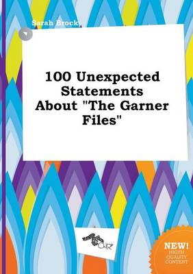 Book cover for 100 Unexpected Statements about the Garner Files