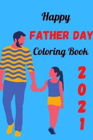 Cover of Happy fathers Day Coloring Book 2021