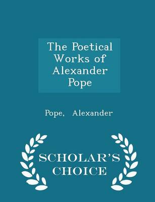 Book cover for The Poetical Works of Alexander Pope - Scholar's Choice Edition