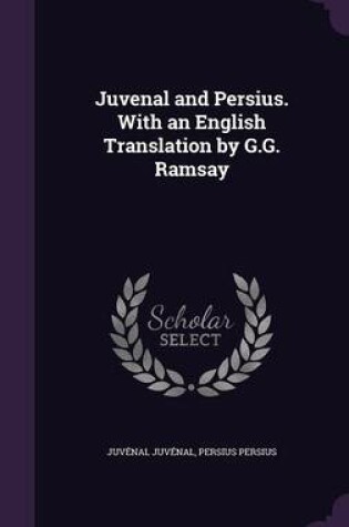 Cover of Juvenal and Persius. with an English Translation by G.G. Ramsay