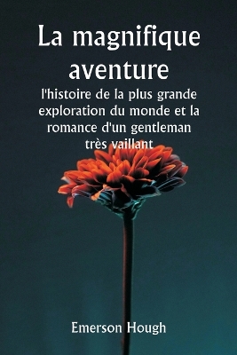 Book cover for La magnifique aventure, l'histoire de la plus grande exploration du monde et la romance d'un gentleman très vaillant