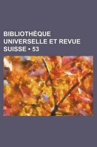 Cover of Bibliotheque Universelle Et Revue Suisse (53)