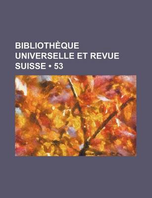 Book cover for Bibliotheque Universelle Et Revue Suisse (53)