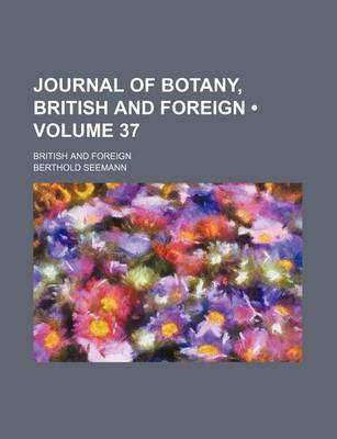 Book cover for Journal of Botany, British and Foreign (Volume 37); British and Foreign