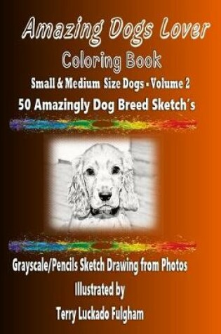 Cover of Amazing Dogs Lover Coloring Book Small & Medium Size Dogs Volume 2