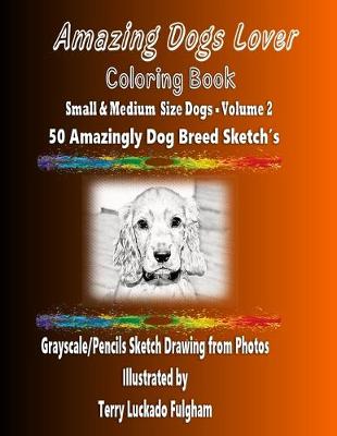 Book cover for Amazing Dogs Lover Coloring Book Small & Medium Size Dogs Volume 2