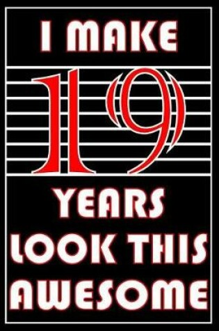 Cover of I Make 19 Years Look This Awesome