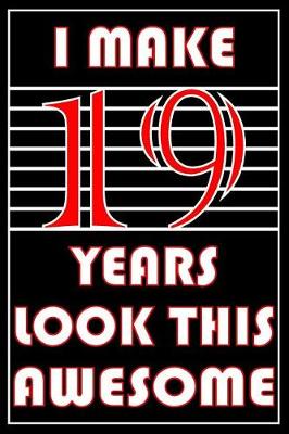 Book cover for I Make 19 Years Look This Awesome