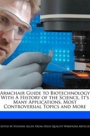 Cover of Armchair Guide to Biotechnology with a History of the Science, It's Many Applications, Most Controversial Topics and More