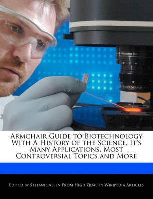 Book cover for Armchair Guide to Biotechnology with a History of the Science, It's Many Applications, Most Controversial Topics and More