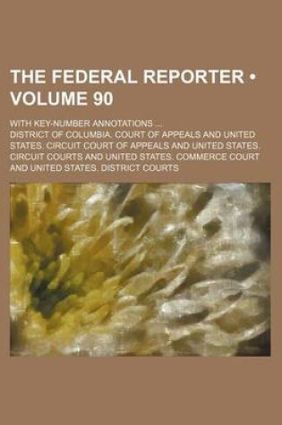 Cover of The Federal Reporter (Volume 90); With Key-Number Annotations