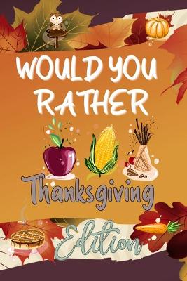 Book cover for Would You Rather Thanksgiving Edition