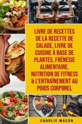 Cover of Livre de recettes de la recette de salade, Livre De Cuisine A Base De Plantes, Frenesie alimentaire, Nutrition de fitness & L'entrainement au poids corporel