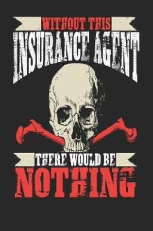 Cover of Without This Insurance Agent There Would Be Nothing