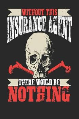 Book cover for Without This Insurance Agent There Would Be Nothing