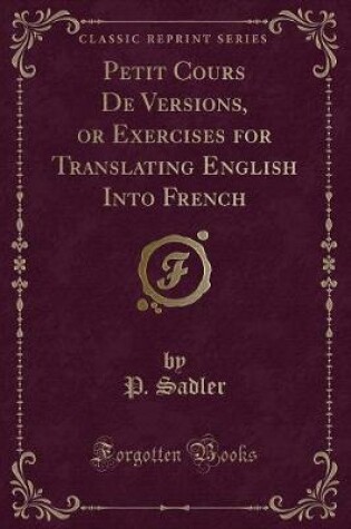 Cover of Petit Cours de Versions, or Exercises for Translating English Into French (Classic Reprint)