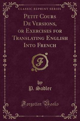 Book cover for Petit Cours de Versions, or Exercises for Translating English Into French (Classic Reprint)