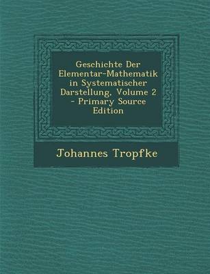 Book cover for Geschichte Der Elementar-Mathematik in Systematischer Darstellung, Volume 2