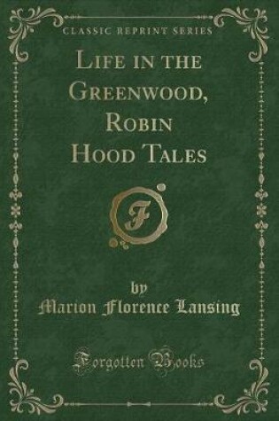 Cover of Life in the Greenwood, Robin Hood Tales (Classic Reprint)