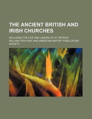 Book cover for The Ancient British and Irish Churches; Including the Life and Labors of St. Patrick