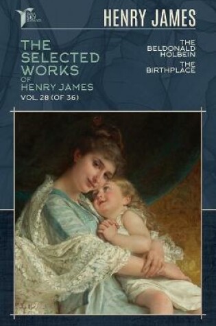 Cover of The Selected Works of Henry James, Vol. 28 (of 36)