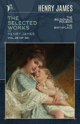 Cover of The Selected Works of Henry James, Vol. 28 (of 36)