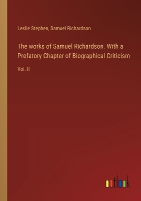 Book cover for The works of Samuel Richardson. With a Prefatory Chapter of Biographical Criticism
