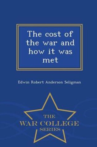 Cover of The Cost of the War and How It Was Met - War College Series