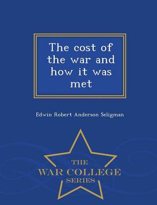 Book cover for The Cost of the War and How It Was Met - War College Series