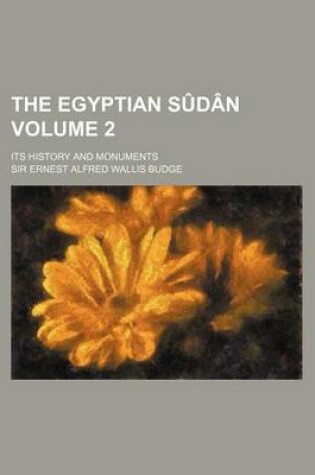 Cover of The Egyptian Sudan Volume 2; Its History and Monuments