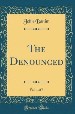 Cover of The Denounced, Vol. 1 of 3 (Classic Reprint)