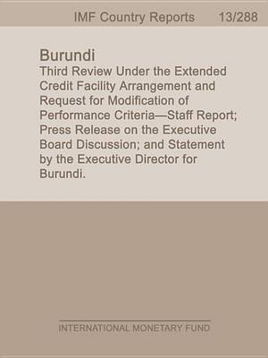 Book cover for Burundi: Third Review Under the Extended Credit Facility Arrangement and Request for Modification of Performance Criteria Staff Report; Press Release on the Executive Board Discussion; And Statement by the Executive Director for Burundi