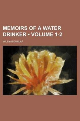 Cover of Memoirs of a Water Drinker (Volume 1-2)
